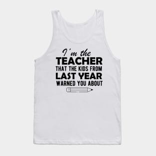 Teacher - I'm the teacher that the kids from last year warn you about Tank Top